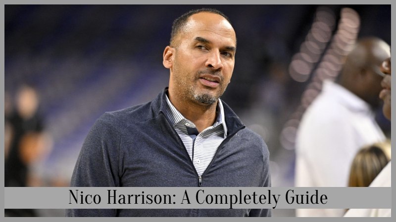 Nico Harrison: A Completely Guide